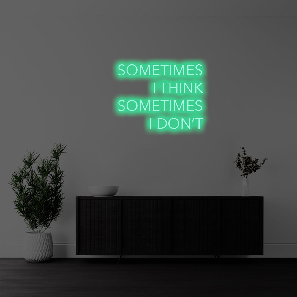 I Sometimes I Think, Sometimes I Don’t LED Neon Sign – Perfect Funny Decor