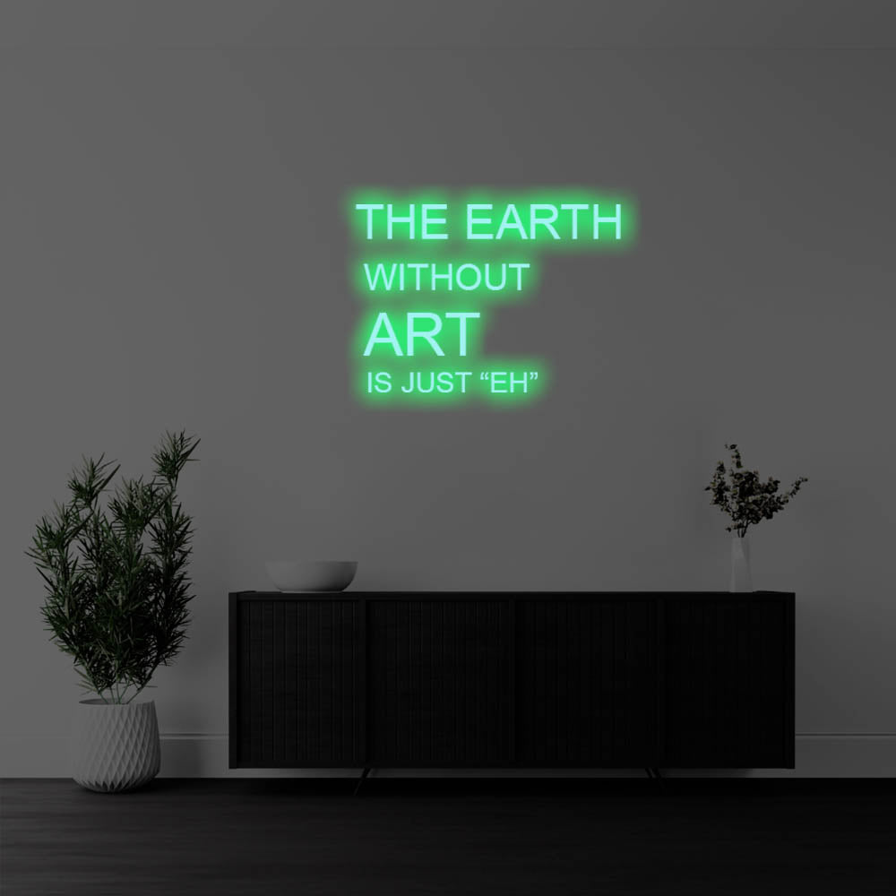 The Earth Without Art Is LED Neon Sign – Perfect Creative Decor