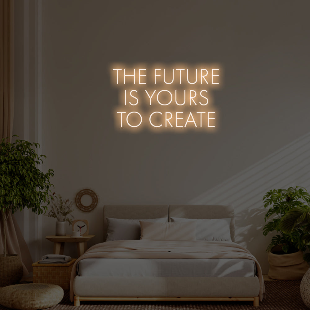 The future is yours to create LED Neon Sign – Perfect Inspirational Decor