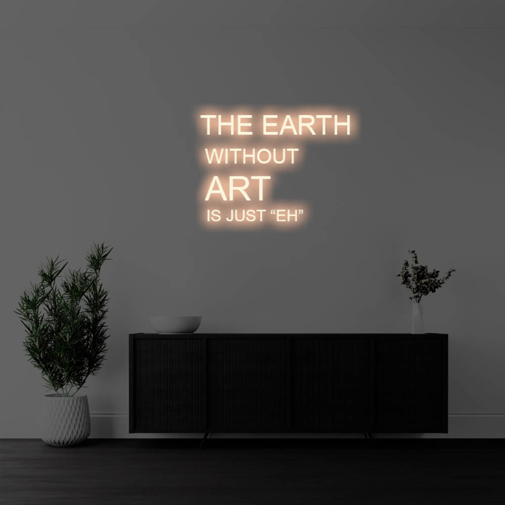 The Earth Without Art Is LED Neon Sign – Perfect Creative Decor