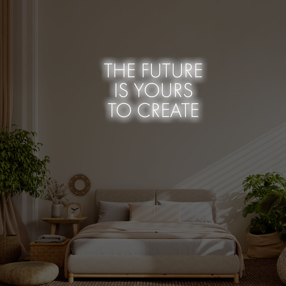 The future is yours to create LED Neon Sign – Perfect Inspirational Decor