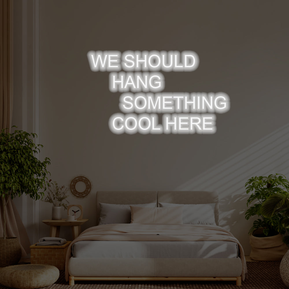 We Should Hang Something Cool Here LED Neon Sign – Perfect Pop Culture Decor