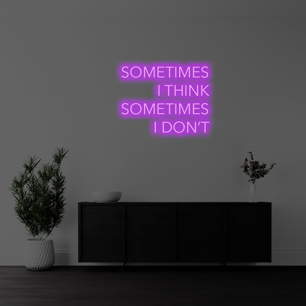I Sometimes I Think, Sometimes I Don’t LED Neon Sign – Perfect Funny Decor