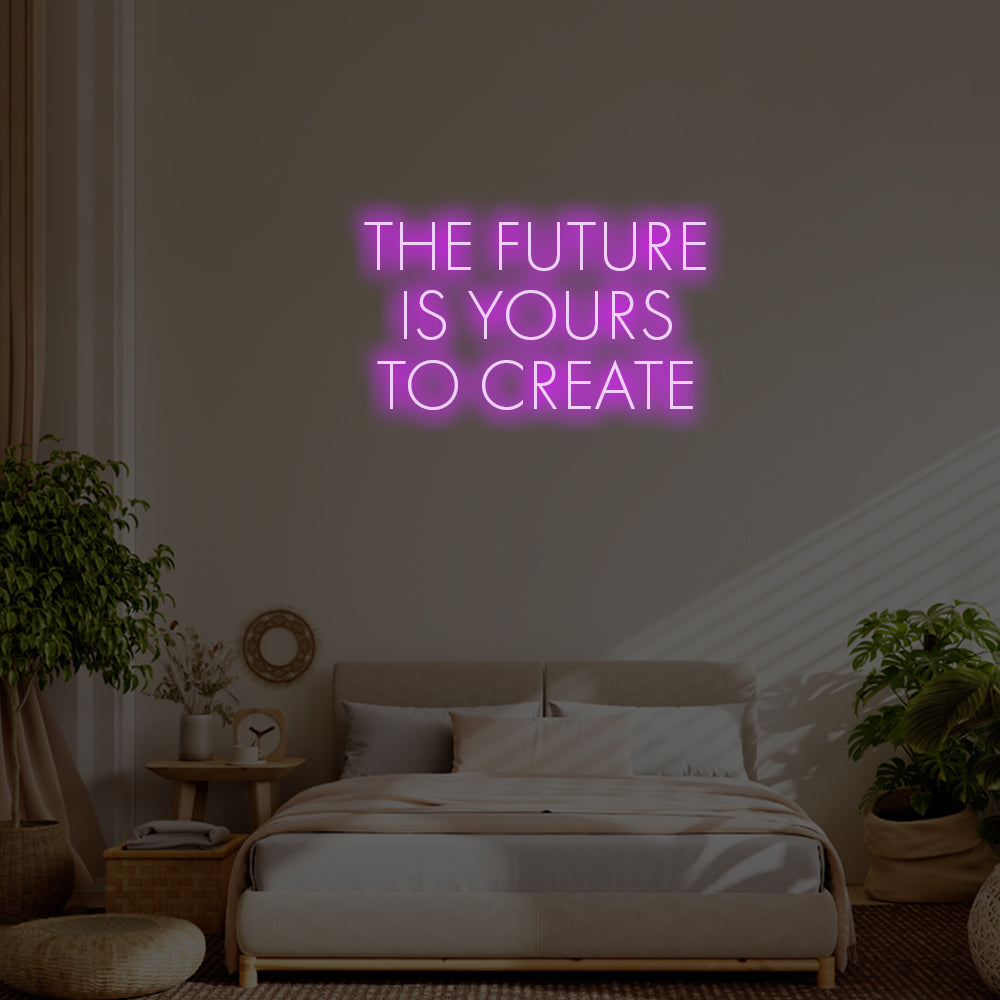 The future is yours to create LED Neon Sign – Perfect Inspirational Decor