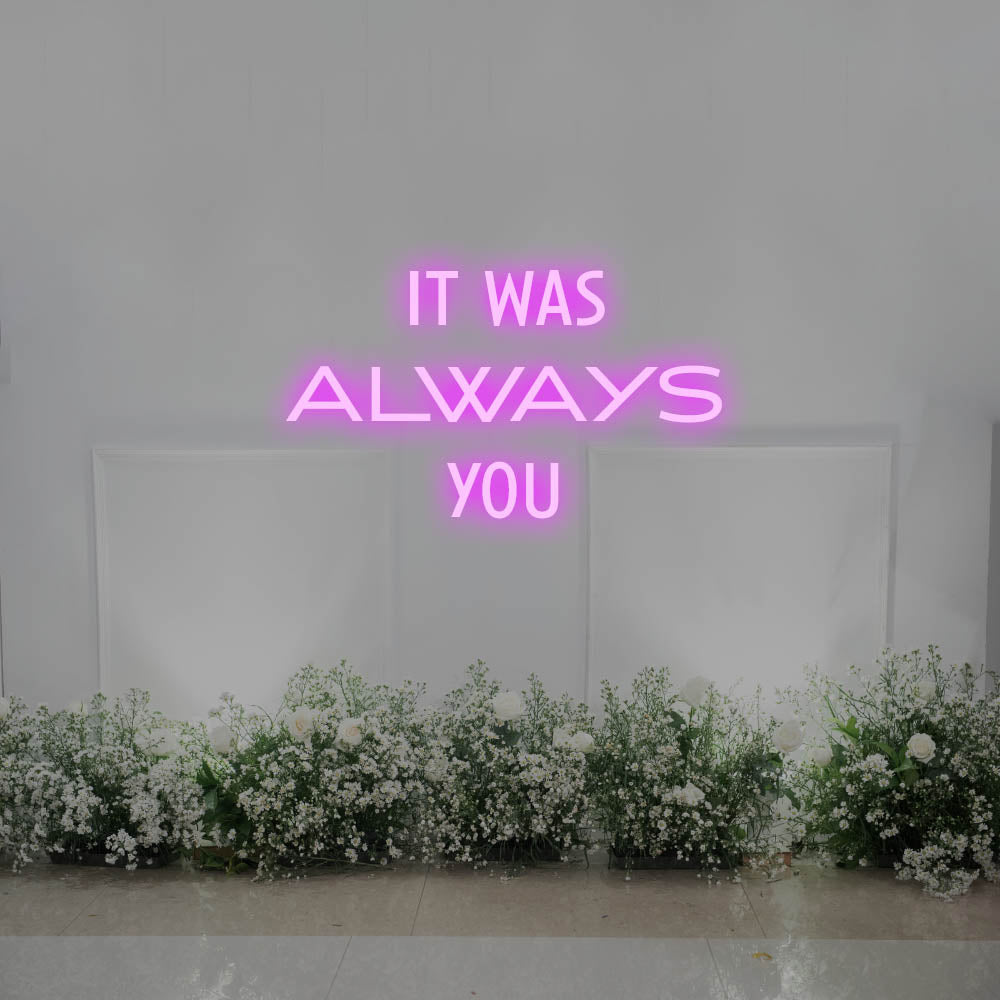 It Was Always You LED Neon Sign – Perfect Wedding Decor