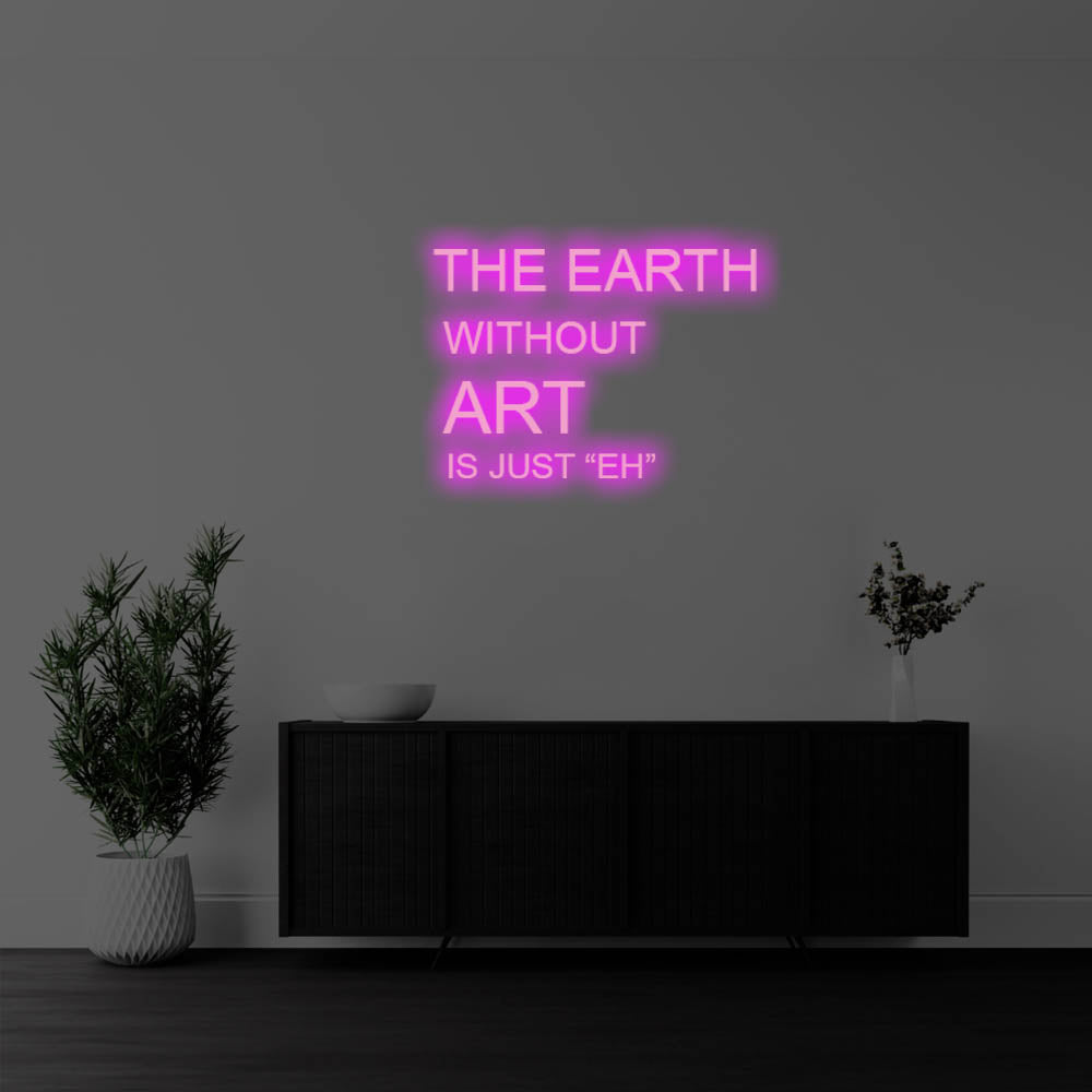 The Earth Without Art Is LED Neon Sign – Perfect Creative Decor