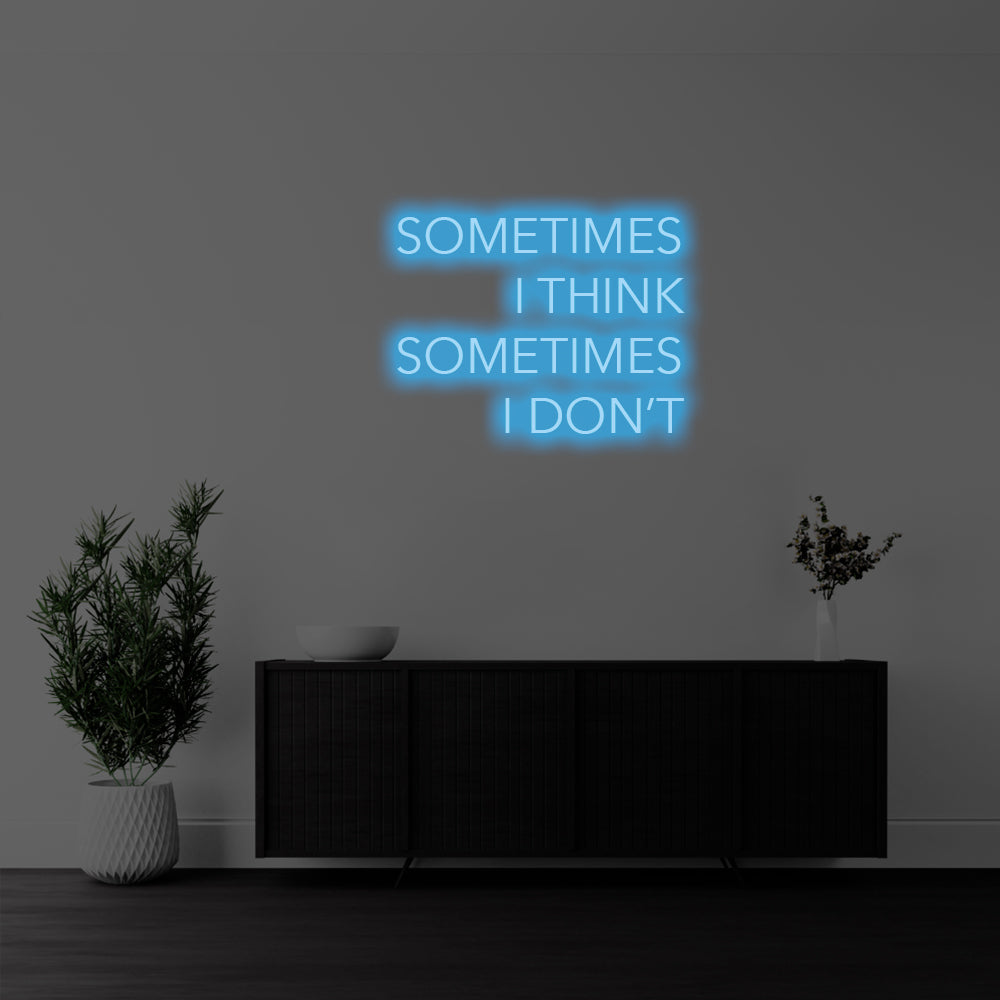 I Sometimes I Think, Sometimes I Don’t LED Neon Sign – Perfect Funny Decor