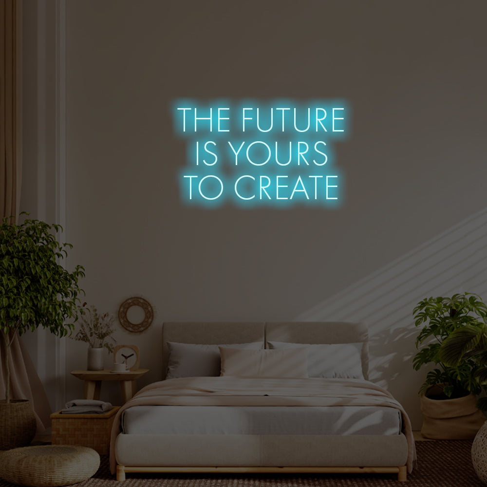 The future is yours to create LED Neon Sign – Perfect Inspirational Decor