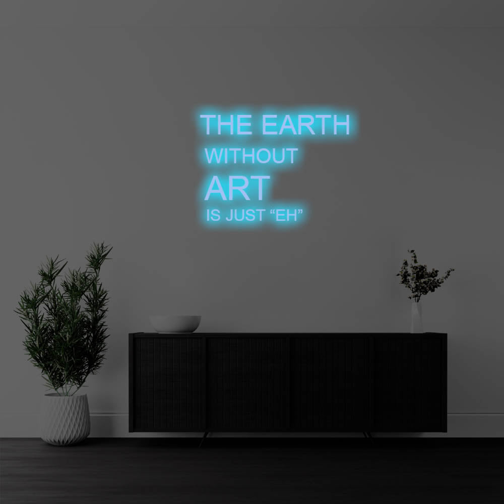 The Earth Without Art Is LED Neon Sign – Perfect Creative Decor