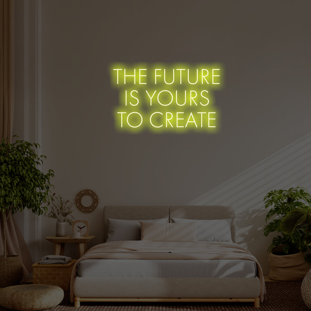 The future is yours to create LED Neon Sign – Perfect Inspirational Decor