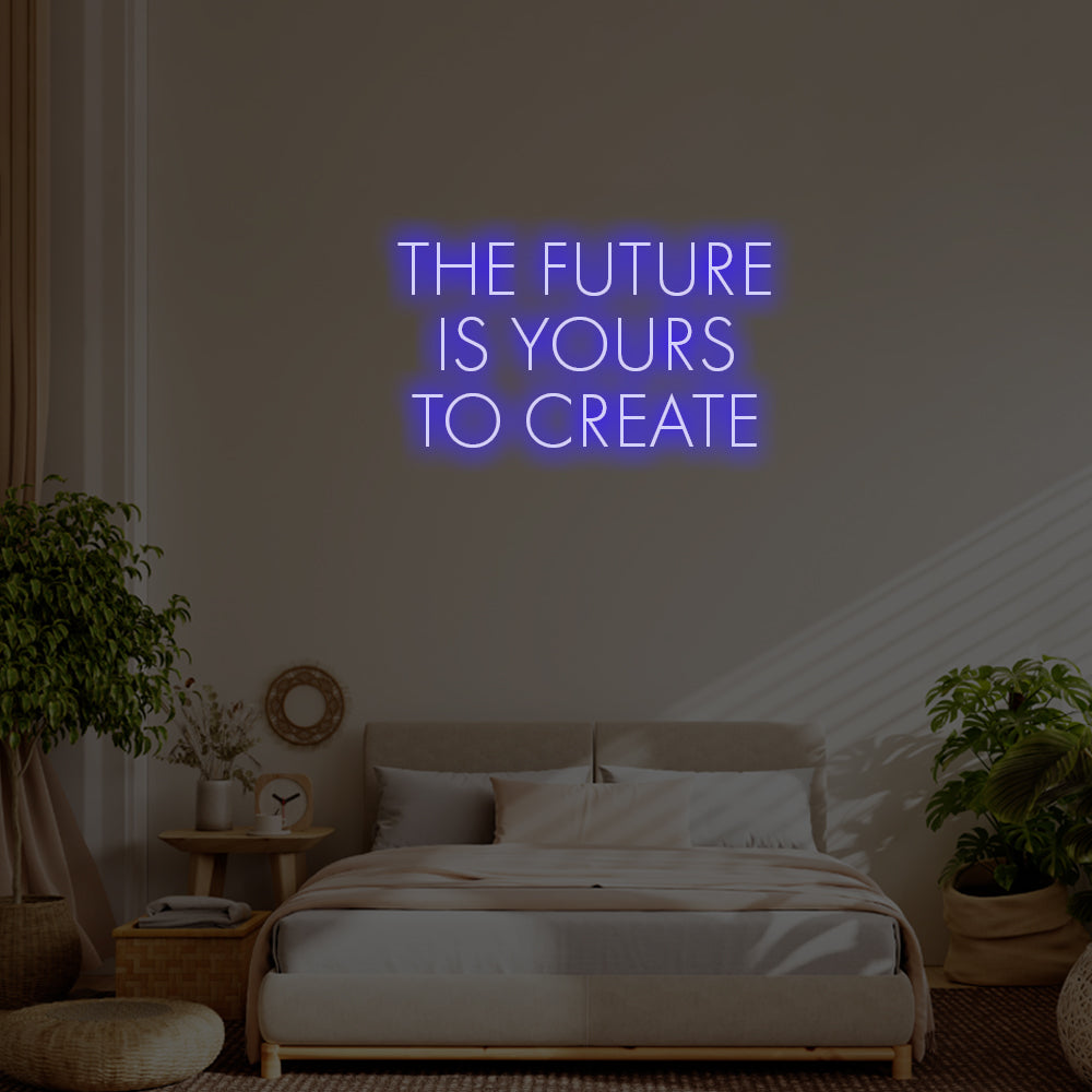 The future is yours to create LED Neon Sign – Perfect Inspirational Decor