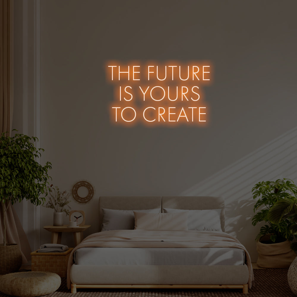 The future is yours to create LED Neon Sign – Perfect Inspirational Decor