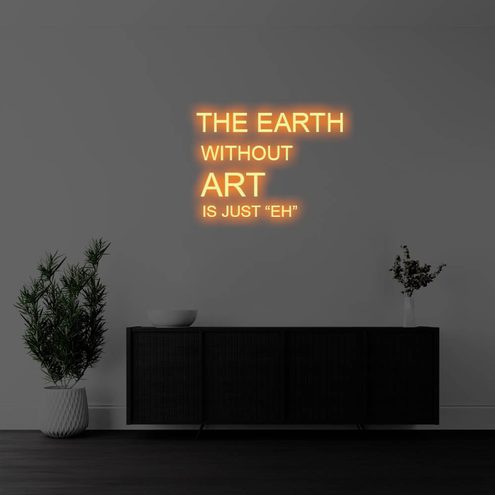 The Earth Without Art Is LED Neon Sign – Perfect Creative Decor
