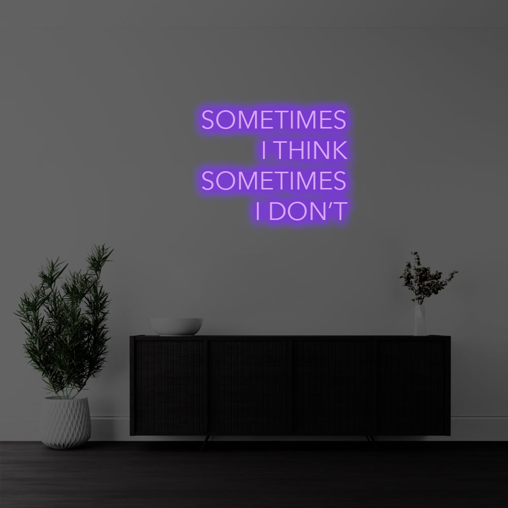 I Sometimes I Think, Sometimes I Don’t LED Neon Sign – Perfect Funny Decor