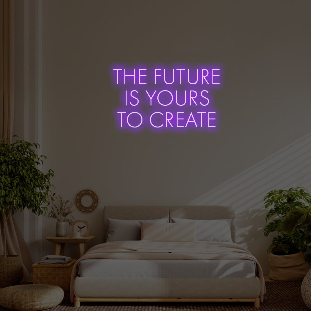 The future is yours to create LED Neon Sign – Perfect Inspirational Decor