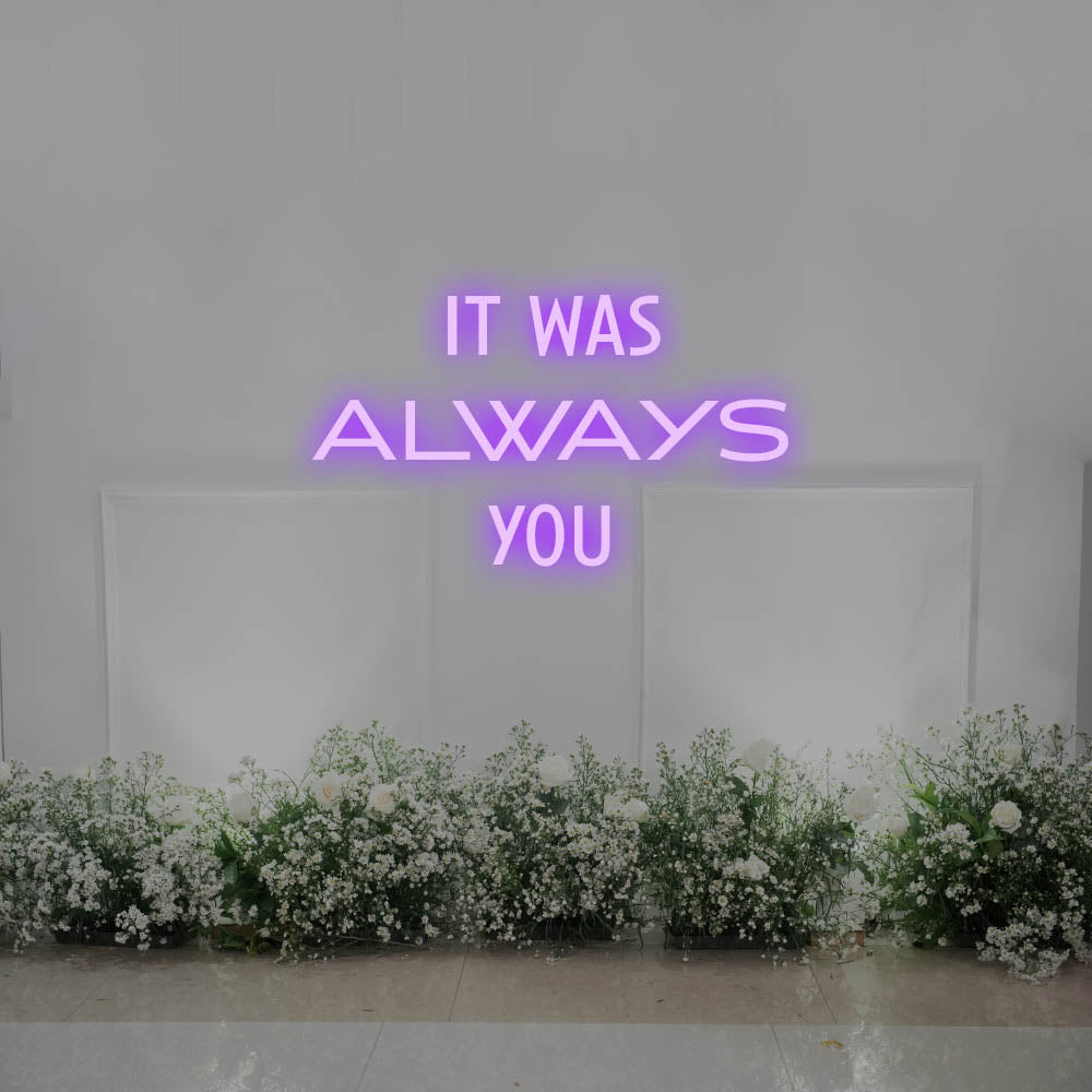 It Was Always You LED Neon Sign – Perfect Wedding Decor