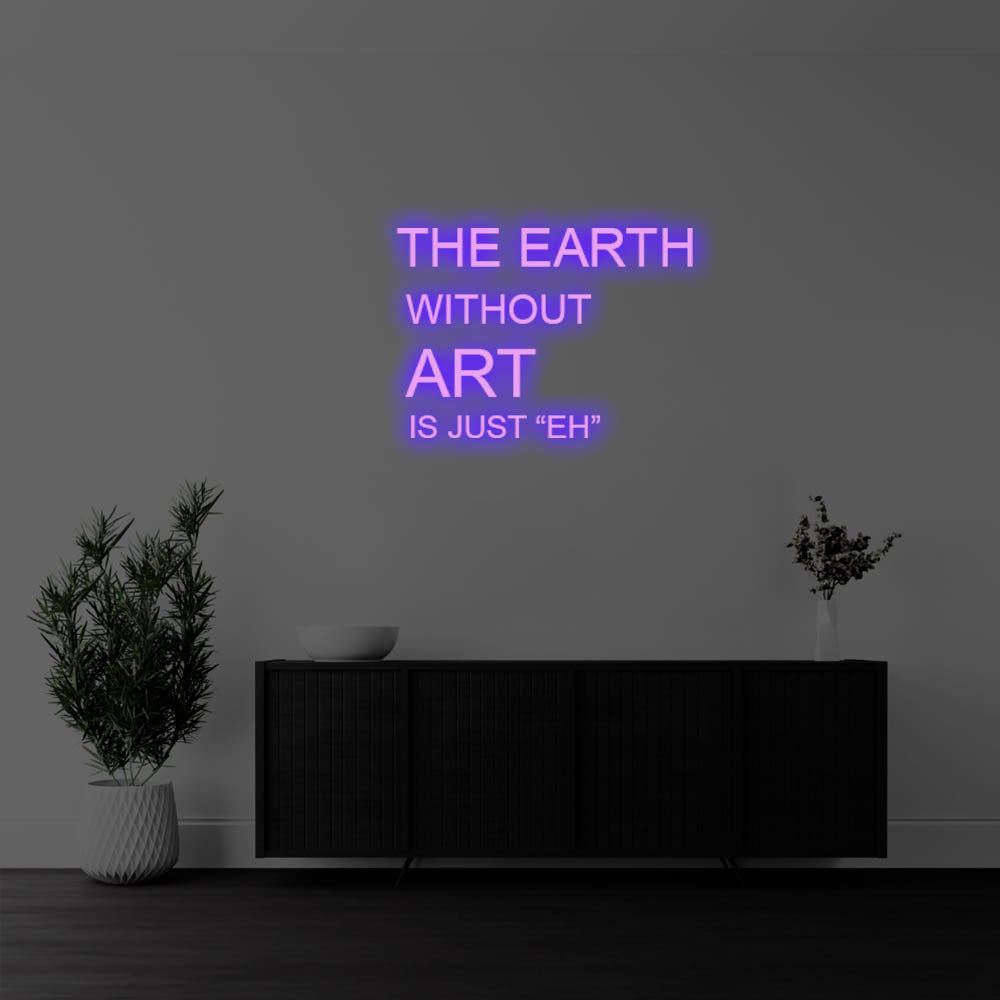 The Earth Without Art Is LED Neon Sign – Perfect Creative Decor