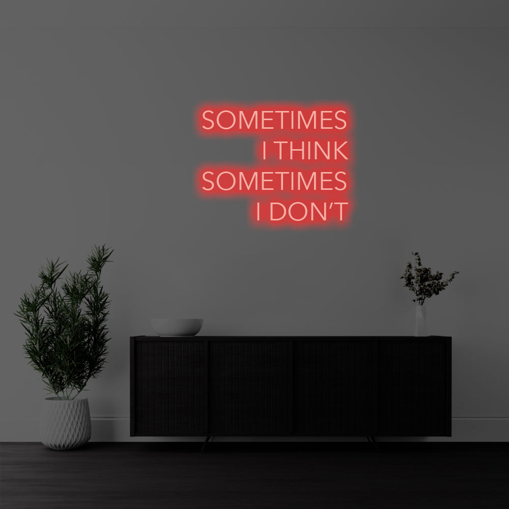 I Sometimes I Think, Sometimes I Don’t LED Neon Sign – Perfect Funny Decor