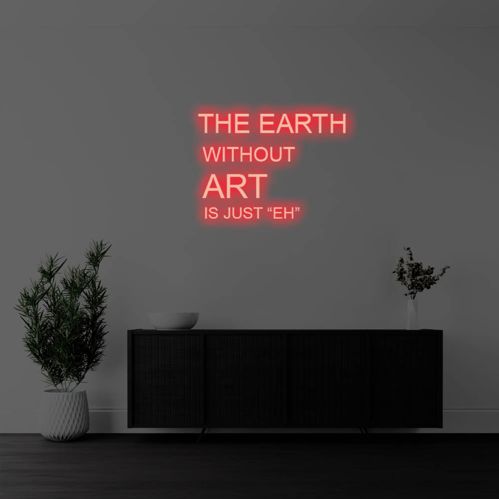 The Earth Without Art Is LED Neon Sign – Perfect Creative Decor