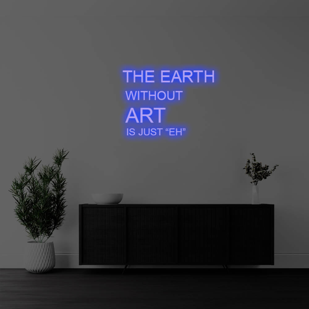 The Earth Without Art Is LED Neon Sign – Perfect Creative Decor