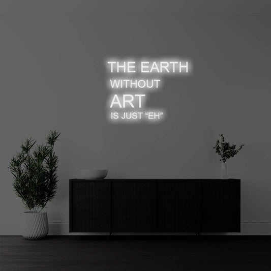 The Earth Without Art Is LED Neon Sign – Perfect Creative Decor