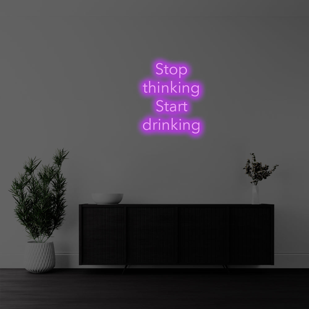 Stop Thinking, Start Drinking LED Neon Sign – Perfect Funny Decor