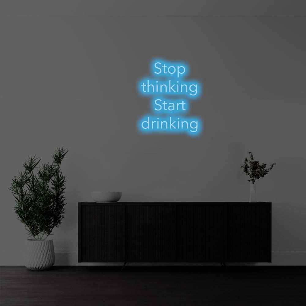 Stop Thinking, Start Drinking LED Neon Sign – Perfect Funny Decor