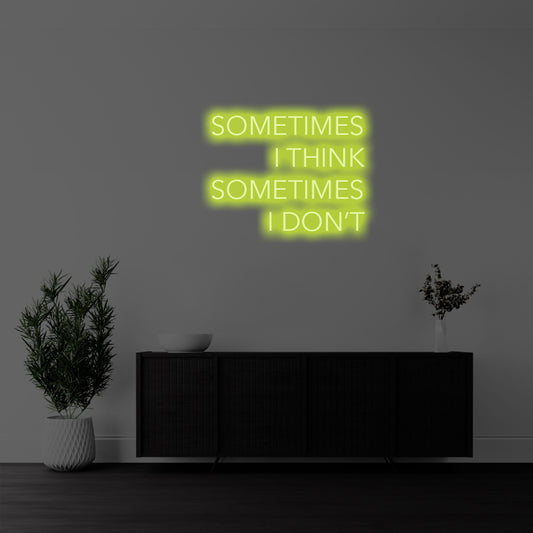 I Sometimes I Think, Sometimes I Don’t LED Neon Sign – Perfect Funny Decor