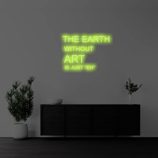 The Earth Without Art Is LED Neon Sign – Perfect Creative Decor