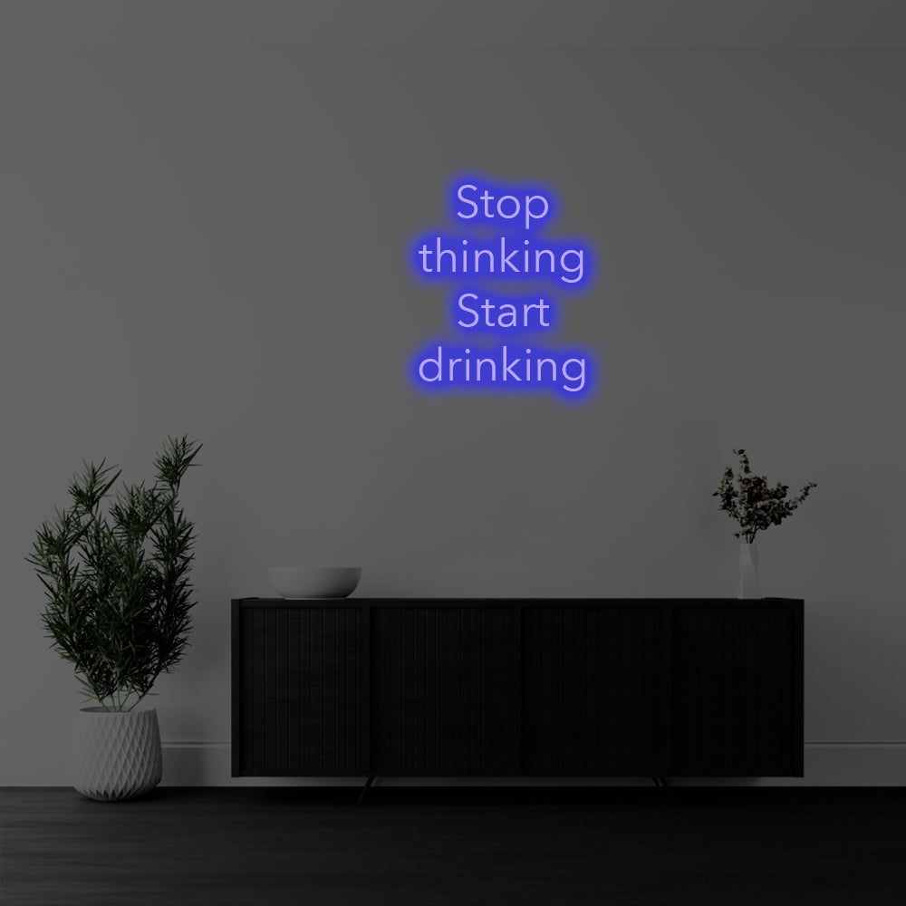 Stop Thinking, Start Drinking LED Neon Sign – Perfect Funny Decor