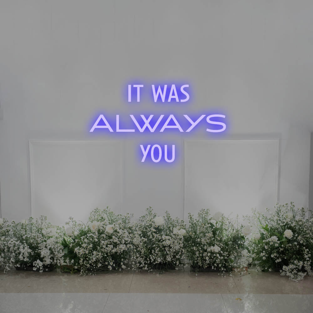 It Was Always You LED Neon Sign – Perfect Wedding Decor