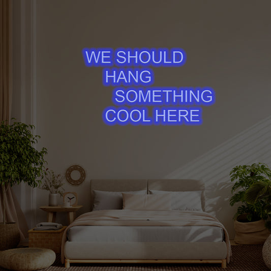 We Should Hang Something Cool Here LED Neon Sign – Perfect Pop Culture Decor