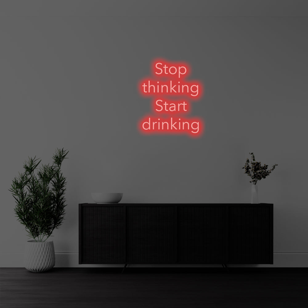 Stop Thinking, Start Drinking LED Neon Sign – Perfect Funny Decor