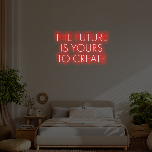 The future is yours to create LED Neon Sign – Perfect Inspirational Decor