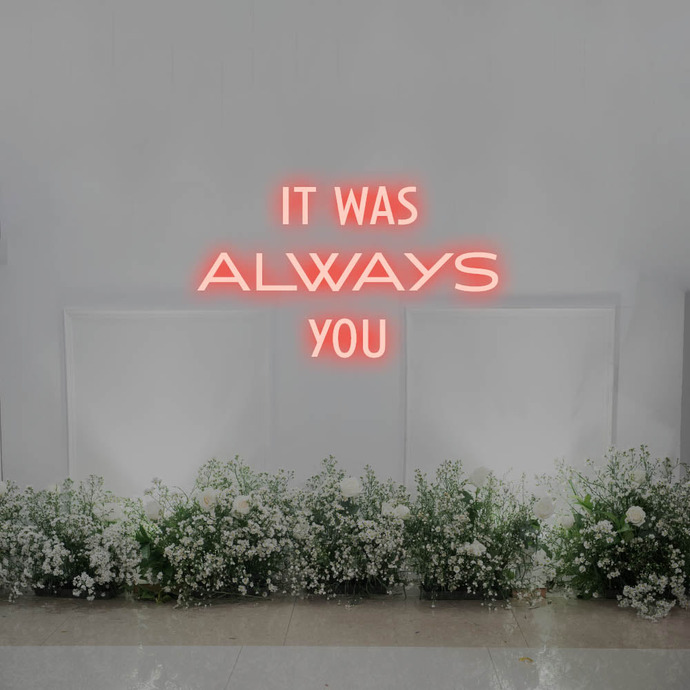 It Was Always You LED Neon Sign – Perfect Wedding Decor