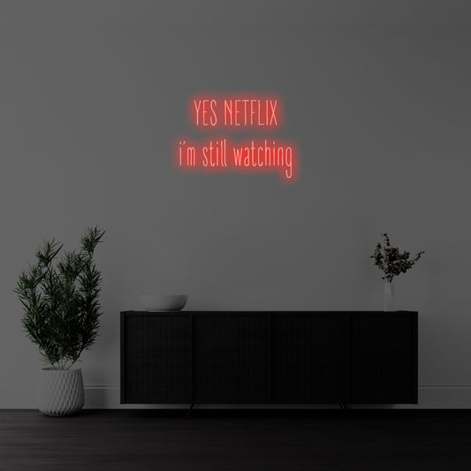 Yes Netflix, I’m Still Watching LED Neon Sign – Perfect Funny Decor