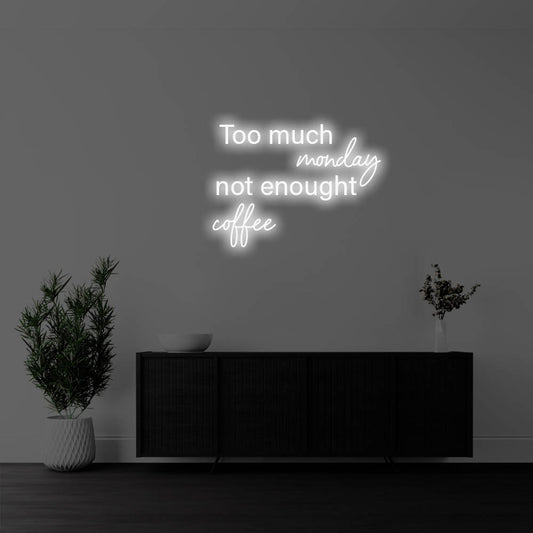 Too Much Monday, Not Enough Coffee LED Neon Sign – Perfect Pop Culture Decor